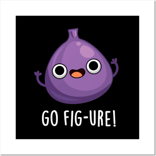 Go Fig-ure Cute Fig Fruit PUn Posters and Art